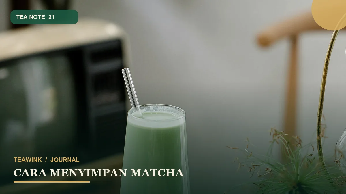 Cara Menyimpan Matcha agar Warna, Aroma, dan Rasanya Terjaga